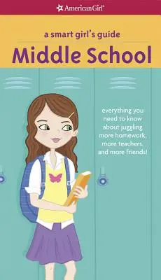 A Smart Girl's Guide: Middle School: Alles, was Sie über das Jonglieren mit mehr Hausaufgaben, mehr Lehrern und mehr Freunden wissen müssen! - A Smart Girl's Guide: Middle School: Everything You Need to Know about Juggling More Homework, More Teachers, and More Friends!