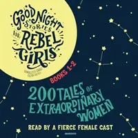 Gute-Nacht-Geschichten für rebellische Mädchen, Bücher 1-2: 200 Geschichten von außergewöhnlichen Frauen - Good Night Stories for Rebel Girls, Books 1-2: 200 Tales of Extraordinary Women