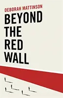 Jenseits der roten Mauer - Warum die Labour Party verloren hat, wie die Konservativen gewonnen haben und was als Nächstes passieren wird. - Beyond the Red Wall - Why Labour Lost, How the Conservatives Won and What Will Happen Next?