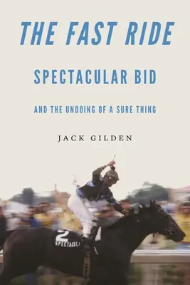 Der schnelle Ritt: Spektakuläres Gebot und das Verderben einer sicheren Sache - The Fast Ride: Spectacular Bid and the Undoing of a Sure Thing