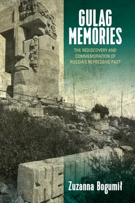 Gulag-Erinnerungen: Die Wiederentdeckung und das Gedenken an Russlands repressive Vergangenheit - Gulag Memories: The Rediscovery and Commemoration of Russia's Repressive Past