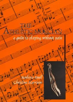 Der sportliche Musiker: Eine Anleitung zum Spielen ohne Schmerzen - The Athletic Musician: A Guide to Playing Without Pain