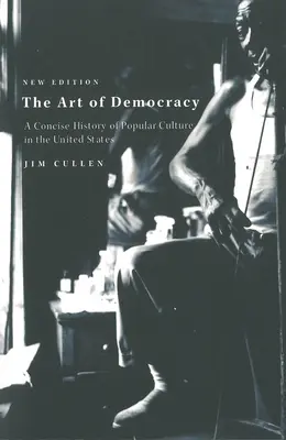 Die Kunst der Demokratie: Eine kompakte Geschichte der Populärkultur in den Vereinigten Staaten - The Art of Democracy: A Concise History of Popular Culture in the United States