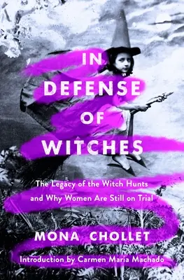 Zur Verteidigung der Hexen: Das Erbe der Hexenverfolgung und warum Frauen immer noch vor Gericht stehen - In Defense of Witches: The Legacy of the Witch Hunts and Why Women Are Still on Trial