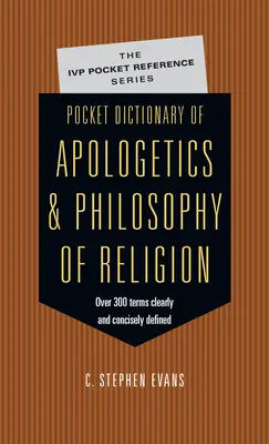 Taschenwörterbuch der Apologetik und Religionsphilosophie: 300 Begriffe von Denkern klar und prägnant definiert - Pocket Dictionary of Apologetics & Philosophy of Religion: 300 Terms Thinkers Clearly Concisely Defined