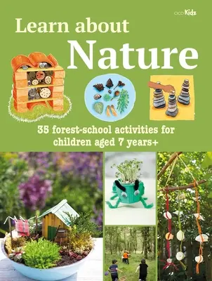 Aktivitätsbuch über die Natur lernen: 35 Waldschulprojekte und -abenteuer für Kinder ab 7 Jahren - Learn about Nature Activity Book: 35 Forest-School Projects and Adventures for Children Aged 7 Years+