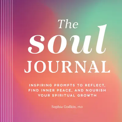 Das Seelen-Journal: Inspirierende Anregungen, um nachzudenken, inneren Frieden zu finden und Ihr spirituelles Wachstum zu nähren - The Soul Journal: Inspiring Prompts to Reflect, Find Inner Peace, and Nourish Your Spiritual Growth