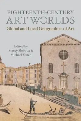 Kunstwelten des achtzehnten Jahrhunderts: Globale und lokale Geographien der Kunst - Eighteenth-Century Art Worlds: Global and Local Geographies of Art