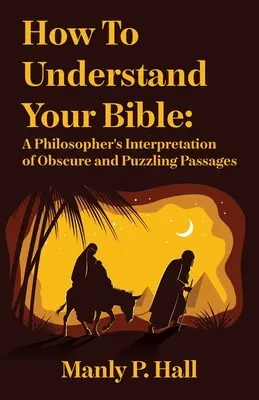 Wie Sie Ihre Bibel verstehen können: Die Auslegung eines Philosophen für obskure und rätselhafte Passagen: A Philosopher's Interpretation of Obscure and Puzzlin - How To Understand Your Bible: A Philosopher's Interpretation of Obscure and Puzzling Passages: A Philosopher's Interpretation of Obscure and Puzzlin