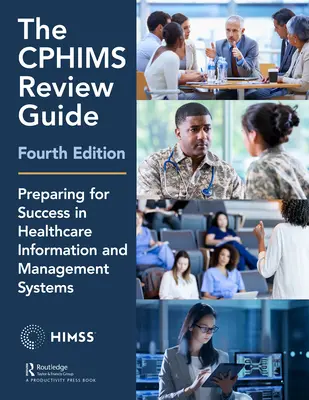 Der Cphims Review Guide, 4. Auflage: Vorbereitung auf den Erfolg bei Informations- und Managementsystemen im Gesundheitswesen - The Cphims Review Guide, 4th Edition: Preparing for Success in Healthcare Information and Management Systems