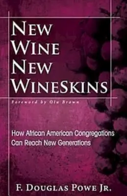 Neuer Wein, neue Schläuche: Wie afroamerikanische Gemeinden neue Generationen erreichen können - New Wine, New Wineskins: How African American Congregations Can Reach New Generations