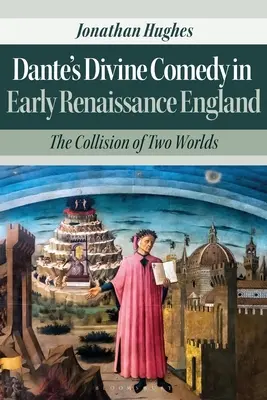 Dantes Göttliche Komödie im England der frühen Renaissance: Der Zusammenprall zweier Welten - Dante's Divine Comedy in Early Renaissance England: The Collision of Two Worlds
