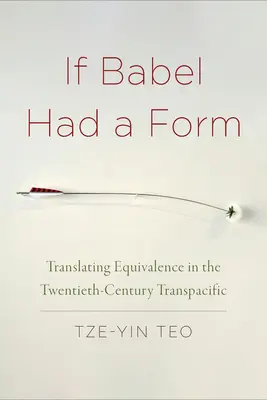 Wenn Babel eine Form hätte: Die Übersetzung der Gleichwertigkeit im transpazifischen Raum des zwanzigsten Jahrhunderts - If Babel Had a Form: Translating Equivalence in the Twentieth-Century Transpacific