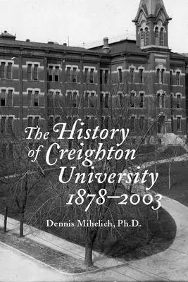 Die Geschichte der Creighton University, 1878-2003 - The History of Creighton University, 1878-2003