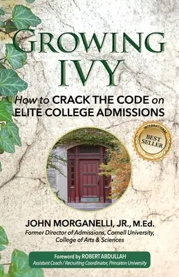 Wachsende Efeu: Wie man den Code für Elite-College-Zulassungen knackt - Growing Ivy: How to Crack the Code on Elite College Admissions