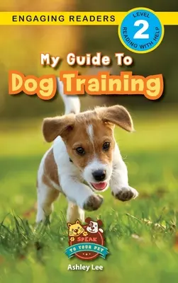 Mein Leitfaden zur Hundeerziehung: Sprich mit deinem Haustier (Engaging Readers, Stufe 2) - My Guide to Dog Training: Speak to Your Pet (Engaging Readers, Level 2)