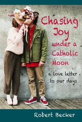 Der Freude nachjagen unter einem katholischen Mond: ein Liebesbrief an unsere Tage - Chasing Joy under a Catholic Moon: a Love Letter to our days