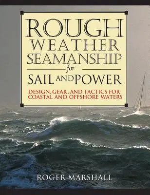 Seemannschaft bei rauem Wetter für Segel und Motor: Design, Ausrüstung und Taktik für Küsten- und Offshore-Gewässer - Rough Weather Seamanship for Sail and Power: Design, Gear, and Tactics for Coastal and Offshore Waters