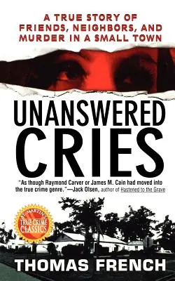 Unbeantwortete Schreie: Eine wahre Geschichte von Freunden, Nachbarn und Mord in einer Kleinstadt - Unanswered Cries: A True Story of Friends, Neighbors, and Murder in a Small Town