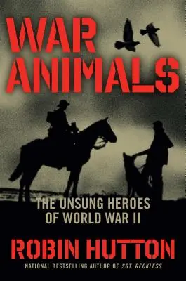 Kriegstiere: Die unbesungenen Helden des Zweiten Weltkriegs - War Animals: The Unsung Heroes of World War II