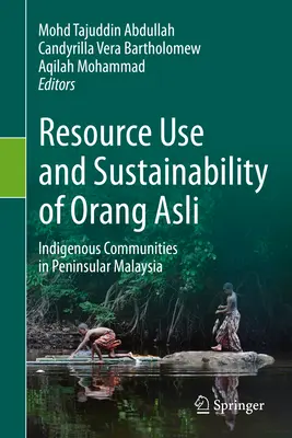 Ressourcennutzung und Nachhaltigkeit der Orang Asli: Indigene Gemeinschaften auf der Halbinsel Malaysia - Resource Use and Sustainability of Orang Asli: Indigenous Communities in Peninsular Malaysia
