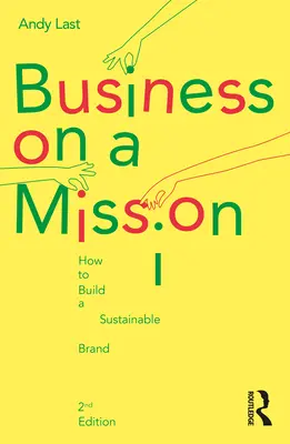 Unternehmen mit einer Mission: Wie man eine nachhaltige Marke aufbaut - Business on a Mission: How to Build a Sustainable Brand