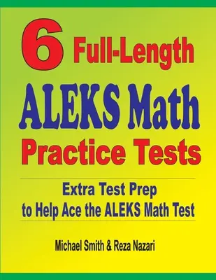 6 ALEKS Mathe-Übungstests in voller Länge: Zusätzliche Testvorbereitung, um den ALEKS Mathe-Test zu meistern - 6 Full-Length ALEKS Math Practice Tests: Extra Test Prep to Help Ace the ALEKS Math Test