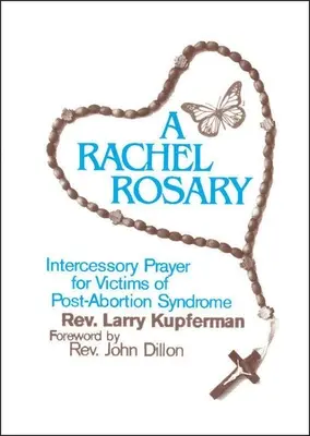 Ein Rachel-Rosenkranz: Fürbitte für die Opfer des Post-Abortion-Syndroms - A Rachel Rosary: Intercessory Prayer for Victims of Post-Abortion Syndrome