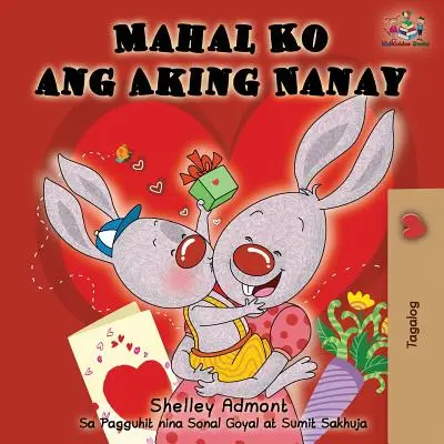 Mahal Ko ang Aking Nanay: Ich liebe meine Mutter (Tagalog-Ausgabe) - Mahal Ko ang Aking Nanay: I Love My Mom (Tagalog Edition)