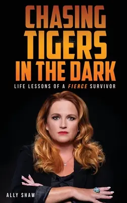 Jagd auf Tiger im Dunkeln: Lebenslektionen eines wilden Überlebenden - Chasing Tigers in the Dark: Life Lessons of a Fierce Survivor