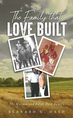 Die Familie, die die Liebe gebaut hat: Die Familie von Marvin und Edith Hash - The Family Love Built: The Marvin and Edith Hash Family