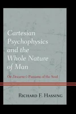 Cartesianische Psychophysik und die ganze Natur des Menschen: Über Descartes' Leidenschaften der Seele - Cartesian Psychophysics and the Whole Nature of Man: On Descartes's Passions of the Soul