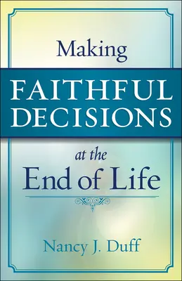 Treue Entscheidungen am Ende des Lebens - Making Faithful Decisions at the End of Life