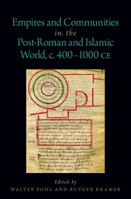 Reiche und Gemeinschaften in der nachrömischen und islamischen Welt, ca. 400-1000 n. Chr. - Empires and Communities in the Post-Roman and Islamic World, C. 400-1000 Ce