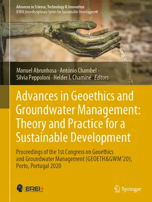 Fortschritte in der Geoethik und Grundwasserbewirtschaftung: Theorie und Praxis für eine nachhaltige Entwicklung: Proceedings of the 1st Congress on Geoethics and - Advances in Geoethics and Groundwater Management: Theory and Practice for a Sustainable Development: Proceedings of the 1st Congress on Geoethics and