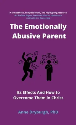 Der emotional missbrauchende Elternteil: Seine Auswirkungen und wie man sie in Christus überwindet - The Emotionally Abusive Parent: Its Effects and How to Overcome Them in Christ