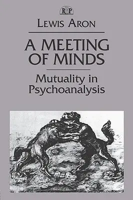 Ein Treffen der Geister: Gegenseitigkeit in der Psychoanalyse - A Meeting of Minds: Mutuality in Psychoanalysis