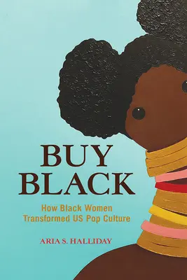 Buy Black: Wie schwarze Frauen unsere Popkultur verändert haben - Buy Black: How Black Women Transformed Us Pop Culture