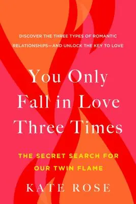 Man verliebt sich nur dreimal: Die geheime Suche nach unserer Zwillingsflamme - You Only Fall in Love Three Times: The Secret Search for Our Twin Flame