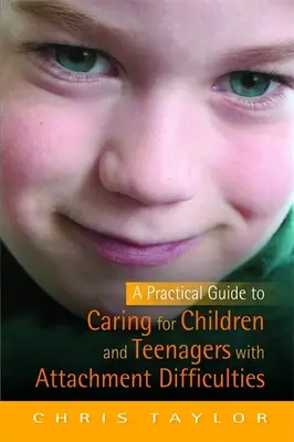 Praktischer Leitfaden für die Betreuung von Kindern und Jugendlichen mit Bindungsschwierigkeiten - Practical Guide to Caring for Children and Teenagers with Attachment Difficulties