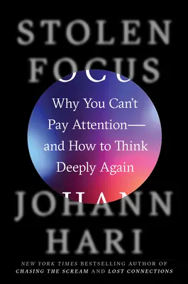 Gestohlener Fokus: Warum Sie nicht aufpassen können - und wie Sie wieder tiefgründig denken können - Stolen Focus: Why You Can't Pay Attention--And How to Think Deeply Again