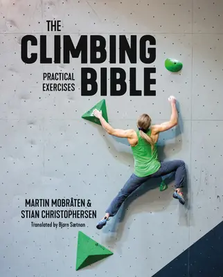 Die Bibel des Kletterns: Praktische Übungen: Technik- und Krafttraining für das Klettern - The Climbing Bible: Practical Exercises: Technique and Strength Training for Climbing