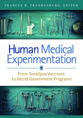 Medizinische Experimente am Menschen: Von Pockenimpfstoffen bis zu geheimen Regierungsprogrammen - Human Medical Experimentation: From Smallpox Vaccines to Secret Government Programs