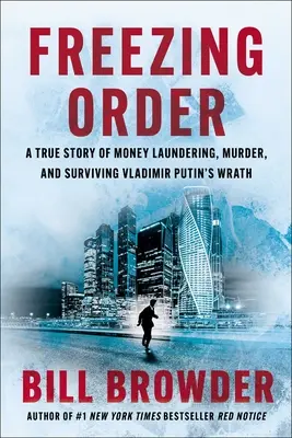 Auftrag einfrieren: Eine wahre Geschichte über Geldwäsche, Mord und das Überleben von Wladimir Putins Zorn - Freezing Order: A True Story of Money Laundering, Murder, and Surviving Vladimir Putin's Wrath