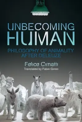 Die Unwerdung des Menschen: Philosophie der Animalität nach Deleuze - Unbecoming Human: Philosophy of Animality After Deleuze