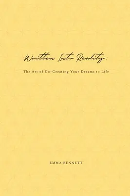 In die Wirklichkeit geschrieben: Die Kunst, Ihre Träume zum Leben zu erwecken - Written Into Reality: The Art of Co-Creating Your Dreams to Life