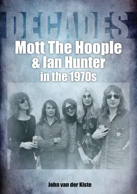 Mott the Hoople und Ian Hunter in den 1970er Jahren: Jahrzehnte - Mott the Hoople and Ian Hunter in the 1970s: Decades