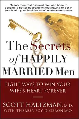 Die Geheimnisse der glücklich verheirateten Männer: Acht Wege, das Herz Ihrer Frau für immer zu gewinnen - The Secrets of Happily Married Men: Eight Ways to Win Your Wife's Heart Forever