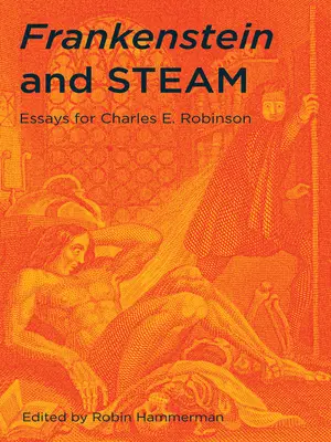 Frankenstein und Dampf: Aufsätze für Charles E. Robinson - Frankenstein and Steam: Essays for Charles E. Robinson