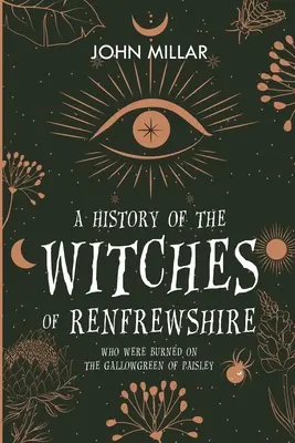 Eine Geschichte der Hexen von Renfrewshire: Die auf dem Gallowgreen von Paisley verbrannt wurden - A History of the Witches of Renfrewshire: Who Were Burned on the Gallowgreen of Paisley